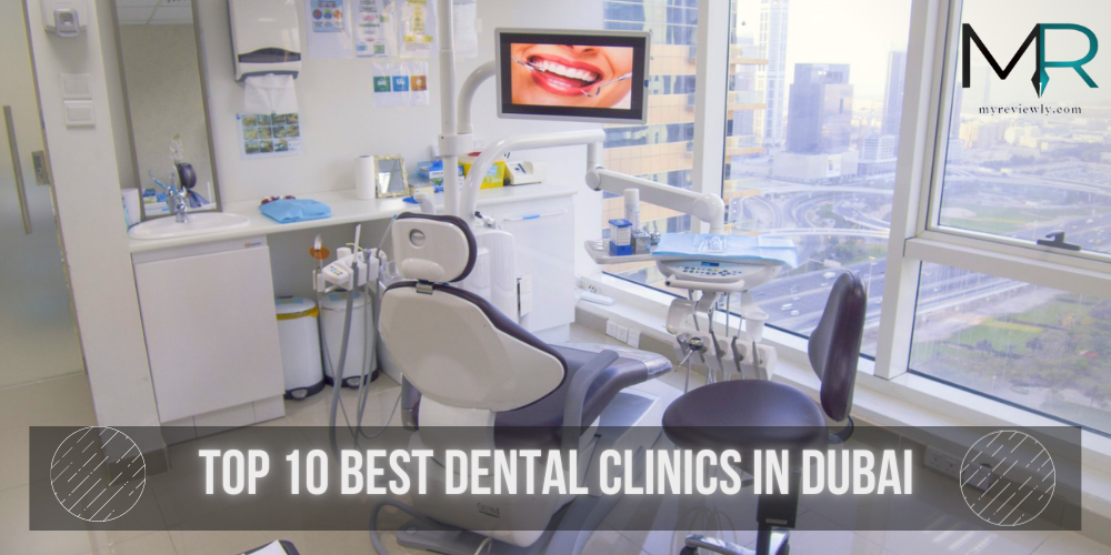 Top 10 Best Dental Clinics In Dubai | MyReviewly